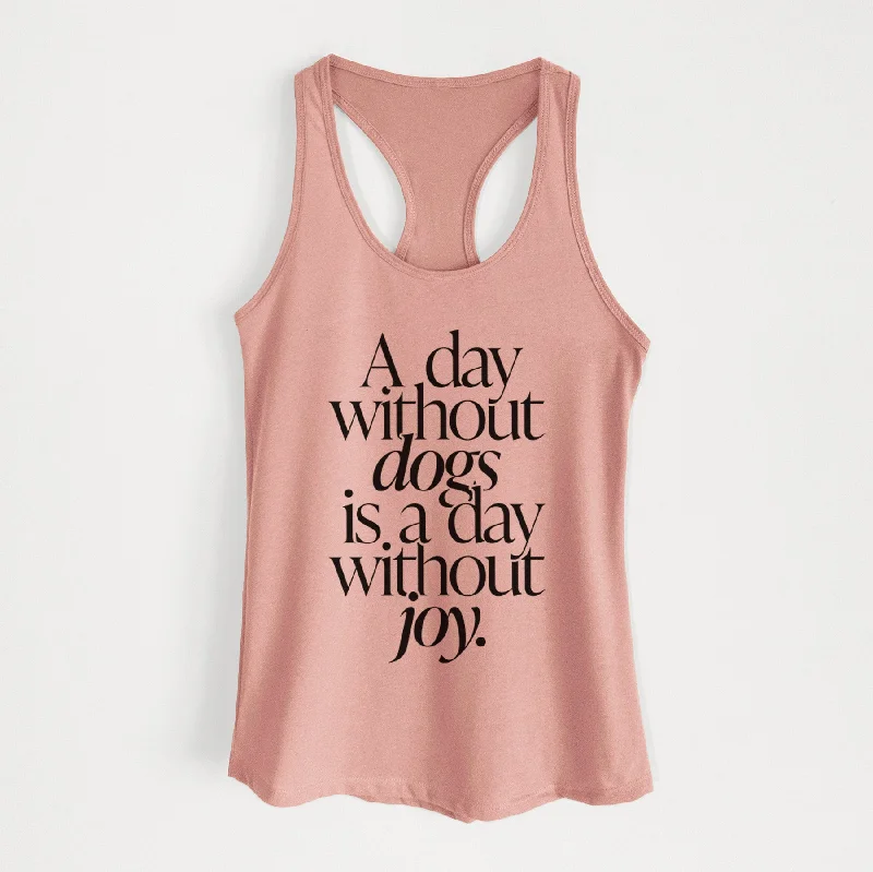 A day without Dogs is a day without joy - Women's Racerback Tanktop casual tank top